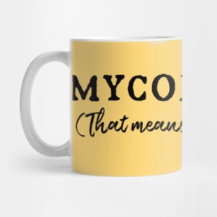 MYCOLOGIST: That means I'm a fun guy (black) Mug